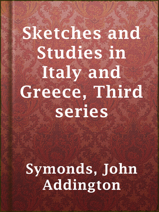 Title details for Sketches and Studies in Italy and Greece, Third series by John Addington Symonds - Available